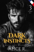 Cover: The Dark Instincts Mafia S&eacute;rie, 3 Livres in One ! (Fran&ccedil;ais) - Alice R. Fran&ccedil;ais