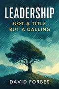 Cover: Leadership: Not a Title but a Calling (My Journey from personal growth to successful Entrepreneur, #2) - David Forbes