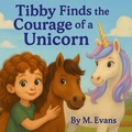Cover: Tibby Finds the Courage of a Unicorn - M. Evans
