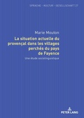 Cover: La situation actuelle du proven&ccedil;al dans les villages perch&eacute;s du pays de Fayence - Peter Lang Verlag