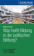Cover: Was hei&szlig;t Bildung in der politischen Bildung? - Wochenschau Verlag