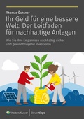 Cover: Ihr Geld f&uuml;r eine bessere Welt: Der Leitfaden f&uuml;r nachhaltige Anlagen - Wolters Kluwer Steuertipps GmbH