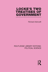 Enlarge image Cover: Locke's Two Treatises of Government (Routledge Library Editions: Political Science Volume 17) - Taylor & Francis