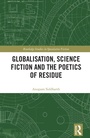 Cover: Globalisation, Science Fiction and the Poetics of Residue - Routledge