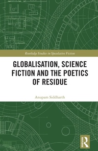Enlarge image Cover: Globalisation, Science Fiction and the Poetics of Residue - Routledge