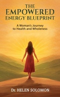 Cover: The Empowered Energy Blue Print A woman's journey to health  and wholeness - Maple Publishers