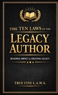 Cover: The Ten LAWS of the Legacy Author - True Vine Publishing Co
