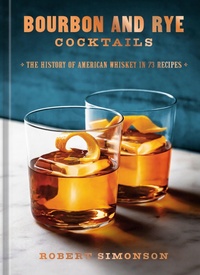 Enlarge image Cover: Bourbon and Rye Cocktails - Ten Speed Press