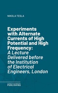 Cover: Experiments with Alternate Currents of High Potential and High Frequency - Science & Technology Publishing