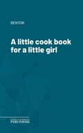 Cover: A little cook book for a little girl - Science & Technology Publishing