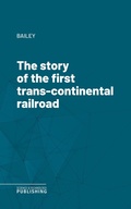 Cover: The story of the first trans-continental railroad - Science & Technology Publishing