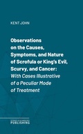 Cover: Observations on the Causes, Symptoms, and Nature of Scrofula or King's Evil, Scurvy, and Cancer - Science & Technology Publishing