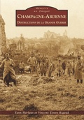 Cover: Champagne-Ardenne - Destructions de la Grande Guerre - M&eacute;moire en Images