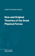 Cover: New and Original Theories of the Great Physical Forces - Science & Technology Publishing