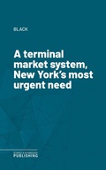 Cover: A terminal market system, New York's most urgent need - Science & Technology Publishing