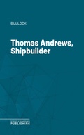 Cover: Thomas Andrews, Shipbuilder - Science & Technology Publishing
