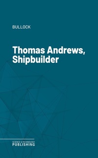 Enlarge image Cover: Thomas Andrews, Shipbuilder - Science & Technology Publishing