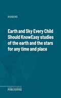 Cover: Earth and Sky Every Child Should KnowEasy studies of the earth and the stars for any time and place - Science & Technology Publishing