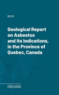 Cover: Geological Report on Asbestos and its Indications, in the Province of Quebec, Canada - Science & Technology Publishing