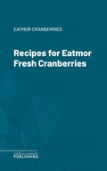 Cover: Recipes for Eatmor Fresh Cranberries - Science & Technology Publishing