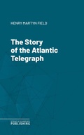 Cover: The Story of the Atlantic Telegraph - Science & Technology Publishing