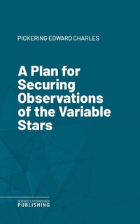 Enlarge image Cover: A Plan for Securing Observations of the Variable Stars - Science & Technology Publishing