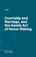 Cover: Courtship and Marriage, and the Gentle Art of Home-Making - Science & Technology Publishing