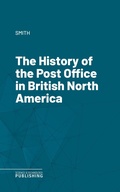 Cover: The History of the Post Office in British North America - Science & Technology Publishing