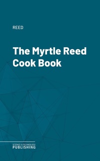 Enlarge image Cover: The Myrtle Reed Cook Book - Science & Technology Publishing