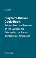 Cover: Clayton's Quaker Cook-Book - Science & Technology Publishing