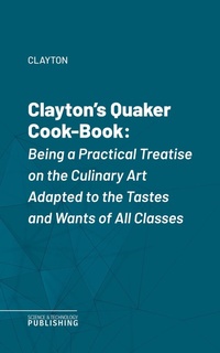 Enlarge image Cover: Clayton's Quaker Cook-Book - Science & Technology Publishing