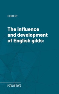 Enlarge image Cover: The influence and development of English gilds - Science & Technology Publishing