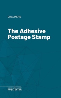 Enlarge image Cover: The Adhesive Postage Stamp - Science & Technology Publishing