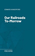 Cover: Our Railroads To-Morrow - Science & Technology Publishing
