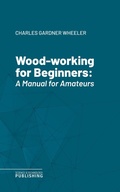 Cover: Wood-working for Beginners - Science & Technology Publishing