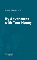 Cover: My Adventures with Your Money - Science & Technology Publishing