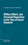 Cover: William Gilbert, and Terrestial Magnetism in the Time of Queen Elizabeth - Science & Technology Publishing