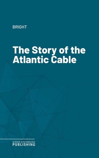 Enlarge image Cover: The Story of the Atlantic Cable - Science & Technology Publishing