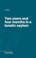 Cover: Two years and four months in a lunatic asylum - Science & Technology Publishing