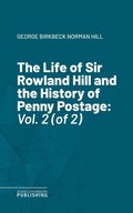 Cover: The Life of Sir Rowland Hill and the History of Penny Postage - Science & Technology Publishing