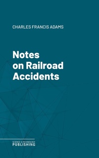 Enlarge image Cover: Notes on Railroad Accidents - Science & Technology Publishing