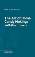 Cover: The Art of Home Candy Making - Science & Technology Publishing