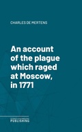 Cover: An account of the plague which raged at Moscow, in 1771 - Science & Technology Publishing