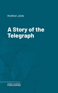 Cover: A Story of the Telegraph - Science & Technology Publishing