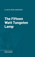 Cover: The Fifteen Watt Tungsten Lamp - Science & Technology Publishing