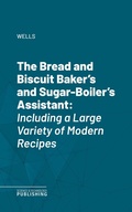 Cover: The Bread and Biscuit Baker's and Sugar-Boiler's Assistant - Science & Technology Publishing