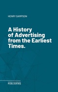 Cover: A History of Advertising from the Earliest Times. - Science & Technology Publishing