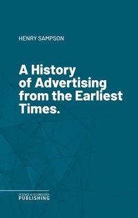 Enlarge image Cover: A History of Advertising from the Earliest Times. - Science & Technology Publishing