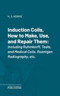 Cover: Induction Coils, How to Make, Use, and Repair Them - Science & Technology Publishing