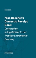 Cover: Miss Beecher's Domestic Receipt Book - Science & Technology Publishing